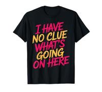 I Have No Clue What's Going On Here Confused Puns - Camiseta
