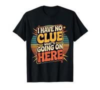 I Have No Clue What's Going On Here Confused Puns - Camiseta