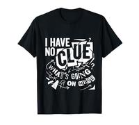 I Have No Clue What's Going On Here Confused Puns |- Camiseta
