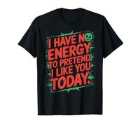I Have No Energy To Pretend I Like You Today Sarcasmo Camiseta