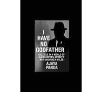 I Have No Godfather: Success in a World of Gatekeepers, Opacity, and Unspoken Rules
