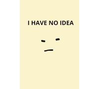 I Have No Idea: Funny Minimalist Graph Paper Notebook for Work, School & Everyday Notes
