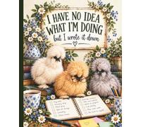 I Have No Idea What I’m Doing But I Wrote It Down: Funny Wide Ruled Notebook with Silkie Chickens for Lists, Notes, Plans & Everyday Chaos