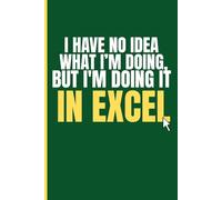 I Have No Idea What I'm Doing, But I'm Doing It In Excel: Funny Office Journal, Graph Paper Notebook, Sarcastic Work Humor for Data Analysts, ... 120 Pages, 6x9 Inches, Green Matte Cover