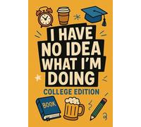 I Have No Idea What I'm Doing - College Edition: Sarcastic Notebook for Students | 6x9 College Ruled | Back to Campus Gift