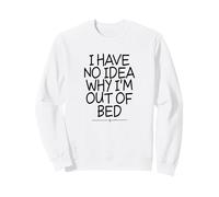 I Have No Idea Why I'm out of Bed Sudadera