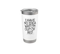I Have No Idea Why I'm Out Of Bed Vaso térmico de acero inoxidable de doble pared