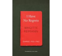 I Have No Regrets: Diaries, 1955-1963 (The German List)