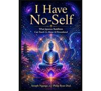 I Have No-Self: What Japanese Buddhism Can Teach Us About AI Personhood: 1 (Artificial Intelligence and Buddhism Series)