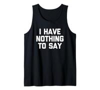 I Have Nothing To Say - Novedad sarcástica divertida Camiseta sin Mangas