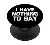 I Have Nothing To Say - Novedad sarcástica divertida PopSockets PopGrip Adhesivo