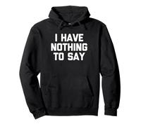 I Have Nothing To Say - Novedad sarcástica divertida Sudadera con Capucha