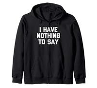 I Have Nothing To Say - Novedad sarcástica divertida Sudadera con Capucha