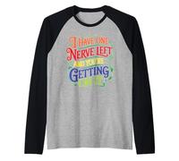 I Have One Nerve Left and You'Re Getting On It Camiseta Manga Raglan