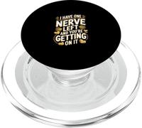 I Have One Nerve Left And You're Getting On It ----- PopSockets PopGrip para MagSafe