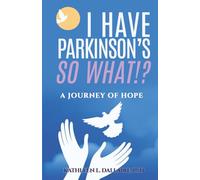 I Have Parkinson’s. So What!?: A Journey of Hope