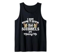 I Have Reason To Believe The Squirrels Are Mocking Me Camiseta sin Mangas