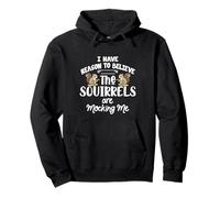I Have Reason To Believe The Squirrels Are Mocking Me Sudadera con Capucha