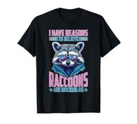 I Have Reasons To Believe Raccoons Are Mocking Me Camiseta