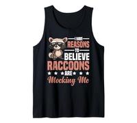 I Have Reasons To Believe Raccoons Are Mocking Me - Camiseta sin Mangas