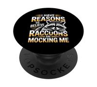 I Have Reasons To Believe Raccoons Are Mocking Me - PopSockets PopGrip Adhesivo
