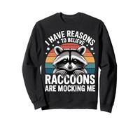 I Have Reasons To Believe Raccoons Are Mocking Me - Sudadera