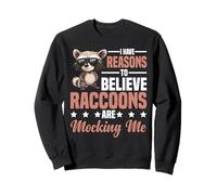 I Have Reasons To Believe Raccoons Are Mocking Me - Sudadera