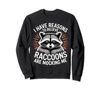 I Have Reasons To Believe Raccoons Are Mocking Me |- Sudadera