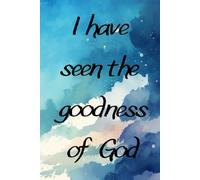 I have seen the goodness of God: Journal | 120 lined pages | 6 x 9 inches