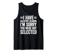 I Have Selective Hearing You Weren'T Selected Camiseta sin Mangas