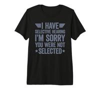 I Have Selective Hearing You Weren'T Selected Today Camiseta Premium
