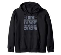I Have Selective Hearing You Weren'T Selected Today Sudadera con Capucha