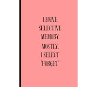 I Have Selective Memory. Mostly, I Select 'Forget': When Forgetting Becomes an Art