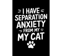 I Have Separation Anxiety From My cat: 6X9" 110 pages notebook