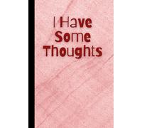 I Have Some Thoughts: Notebook: A Journal for Reflection, Ideas, and Creativity