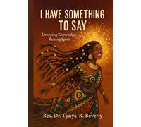 I Have Something to Say: Dropping Knowledge, Raising Spirit