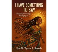 I Have Something to Say: Dropping Knowledge, Raising Spirit