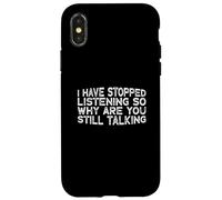 I Have Stopped Listening So Why Are You Still Talking Carcasa para iPhone X/XS
