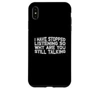 I Have Stopped Listening So Why Are You Still Talking Carcasa para iPhone XS MAX