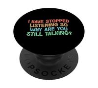 I Have Stopped Listening So Why Are You Still Talking PopSockets PopGrip Adhesivo