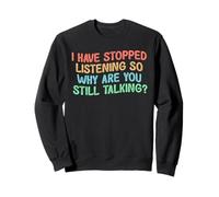 I Have Stopped Listening So Why Are You Still Talking Sudadera
