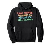 I Have Stopped Listening So Why Are You Still Talking Sudadera con Capucha