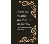 I have the Greatest Daughter in the World... Yes she gave me this Notebook
