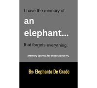 I have the memory of an elephant...that forgets everything.: Memory Journal