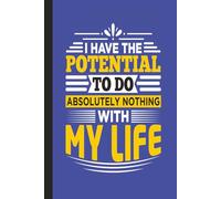 I Have The Potential To Do Absolutely Nothing With My Life (Blue): Journal | Diary | Notebook | Logbook | Composition Book | 6x9 Inches | 100 Pages