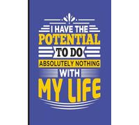 I Have The Potential To Do Absolutely Nothing With My Life (Blue): Journal | Diary | Notebook | Logbook | Composition Book | 6x9 Inches | 100 Pages