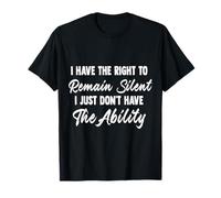 I Have The Right To Remain Silent I Just Don't Have Ability Camiseta