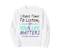 I Have Time To Listen Your Life Matters Suicide Prevention Sudadera