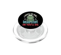 I Have To Ask Weird Stuff Or You'Ll Die PopSockets PopGrip para MagSafe