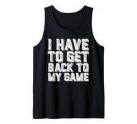 I Have To Get Back To My Game Funny MMORPG FPS Video Gamer Camiseta sin Mangas